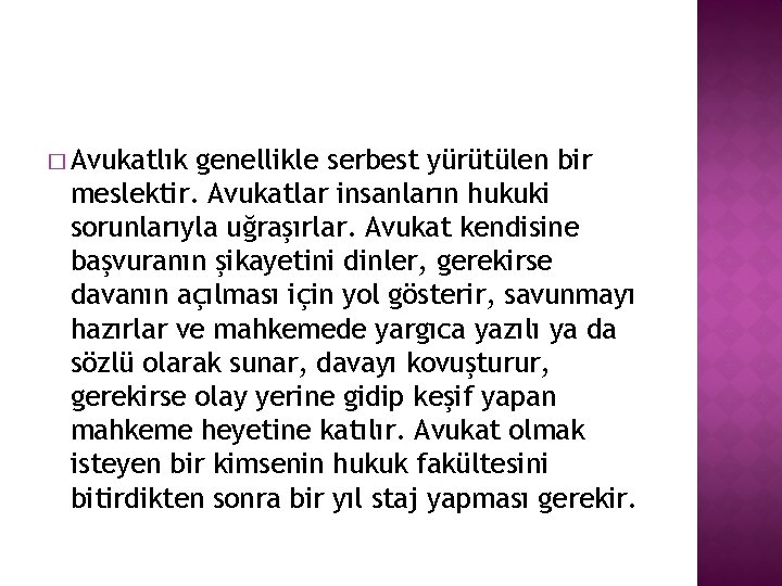 � Avukatlık genellikle serbest yürütülen bir meslektir. Avukatlar insanların hukuki sorunlarıyla uğraşırlar. Avukat kendisine