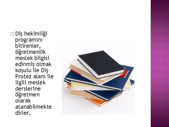� Diş hekimliği programını bitirenler, öğretmenlik meslek bilgisi edinmiş olmak koşulu ile Diş Protez