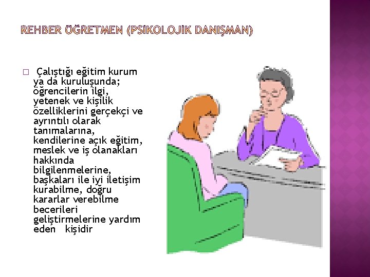 � Çalıştığı eğitim kurum ya da kuruluşunda; öğrencilerin ilgi, yetenek ve kişilik özelliklerini gerçekçi
