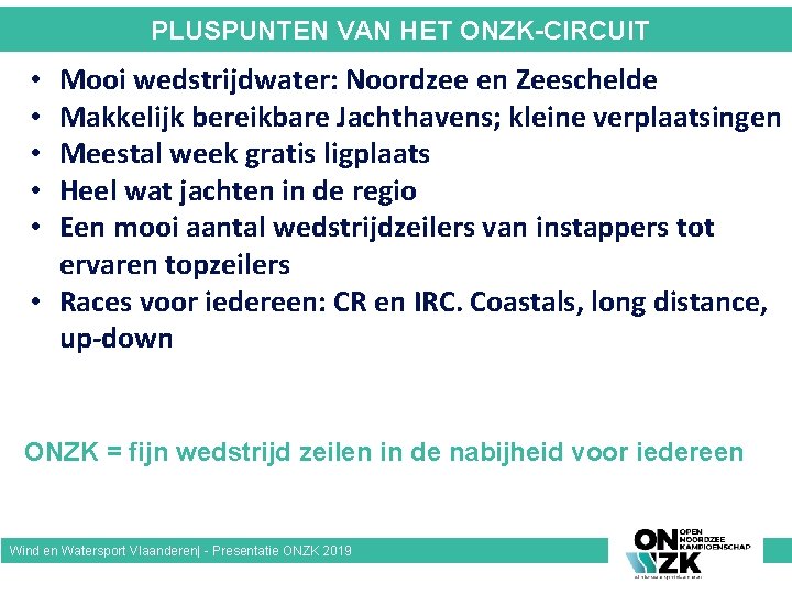 PLUSPUNTEN VAN HET ONZK-CIRCUIT Mooi wedstrijdwater: Noordzee en Zeeschelde Makkelijk bereikbare Jachthavens; kleine verplaatsingen