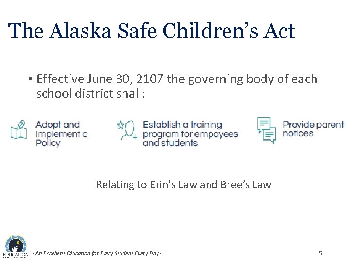 The Alaska Safe Children’s Act • Effective June 30, 2107 the governing body of