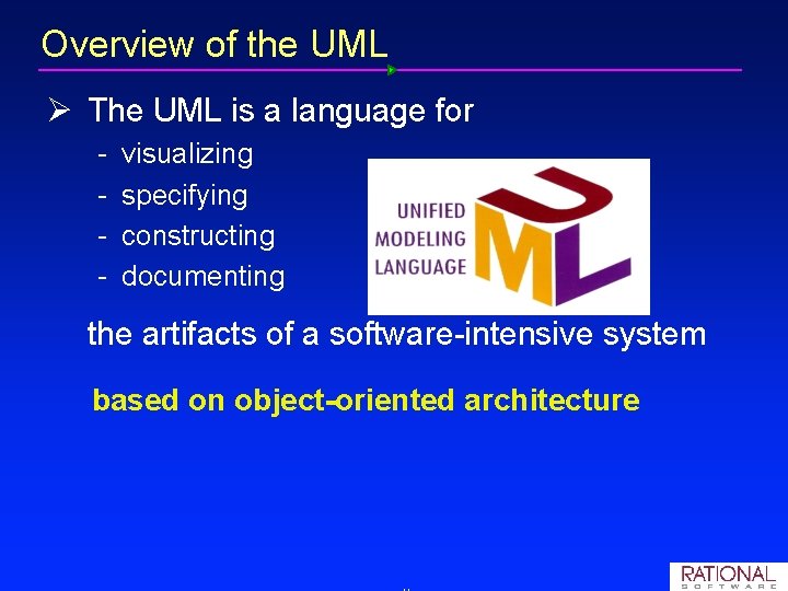 Overview of the UML Ø The UML is a language for visualizing specifying constructing