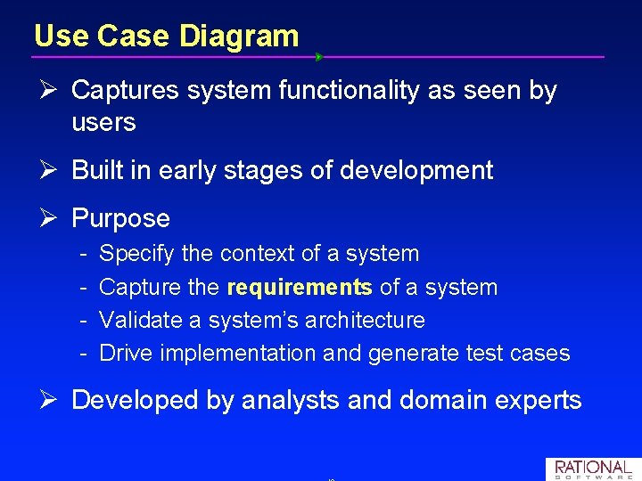 Use Case Diagram Ø Captures system functionality as seen by users Ø Built in