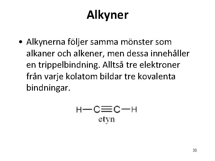Alkyner • Alkynerna följer samma mönster som alkaner och alkener, men dessa innehåller en