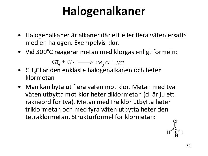 Halogenalkaner • Halogenalkaner är alkaner där ett eller flera väten ersatts med en halogen.