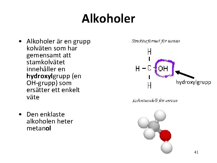 Alkoholer • Alkoholer är en grupp kolväten som har gemensamt att stamkolvätet innehåller en