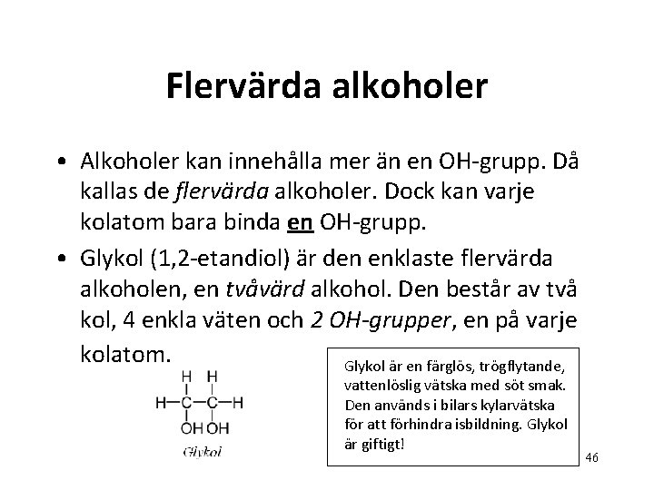 Flervärda alkoholer • Alkoholer kan innehålla mer än en OH-grupp. Då kallas de flervärda