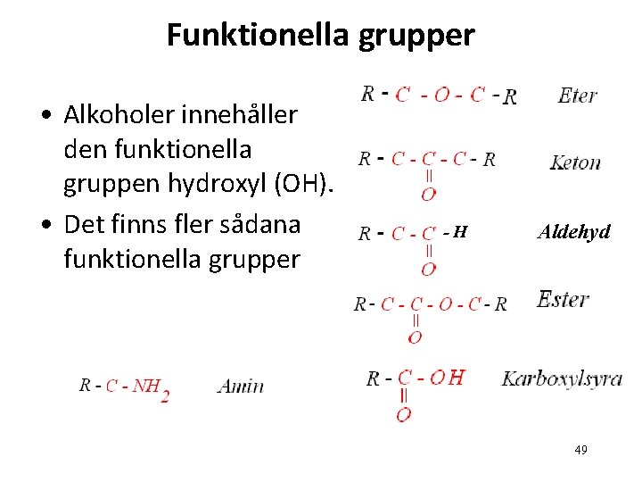 Funktionella grupper • Alkoholer innehåller den funktionella gruppen hydroxyl (OH). • Det finns fler