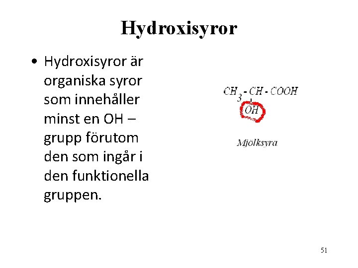Hydroxisyror • Hydroxisyror är organiska syror som innehåller minst en OH – grupp förutom