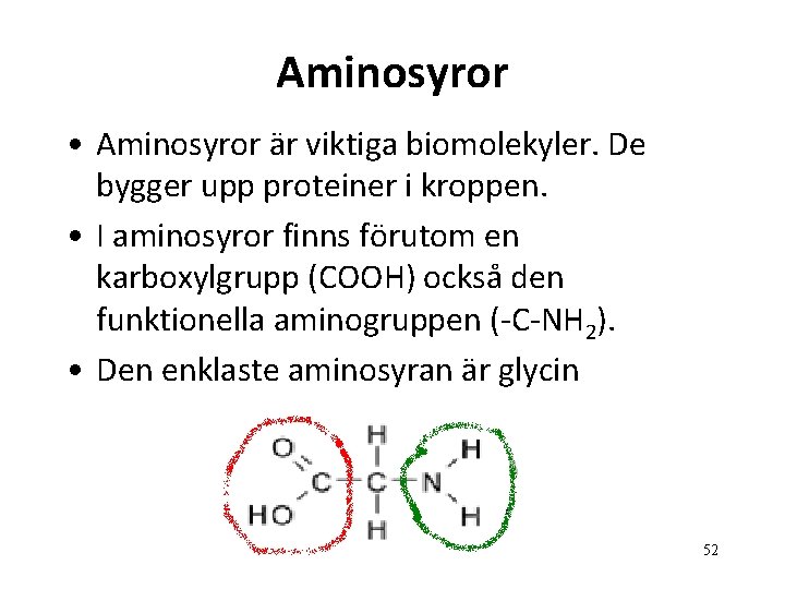 Aminosyror • Aminosyror är viktiga biomolekyler. De bygger upp proteiner i kroppen. • I