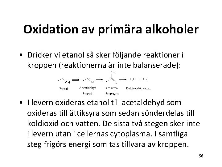 Oxidation av primära alkoholer • Dricker vi etanol så sker följande reaktioner i kroppen