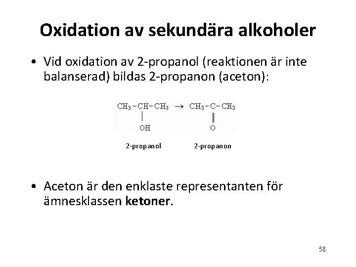 Oxidation av sekundära alkoholer • Vid oxidation av 2 -propanol (reaktionen är inte balanserad)