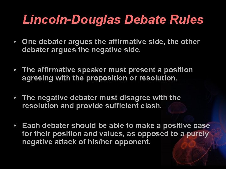 Lincoln-Douglas Debate Rules • One debater argues the affirmative side, the other debater argues