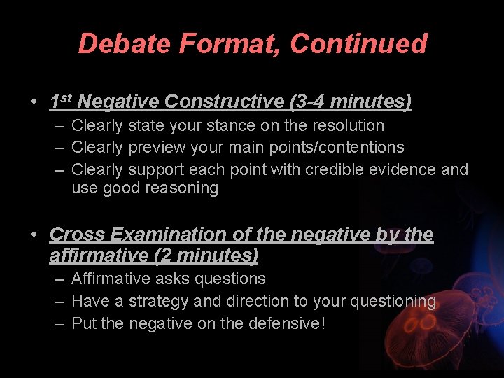 Debate Format, Continued • 1 st Negative Constructive (3 -4 minutes) – Clearly state