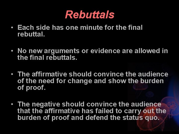 Rebuttals • Each side has one minute for the final rebuttal. • No new