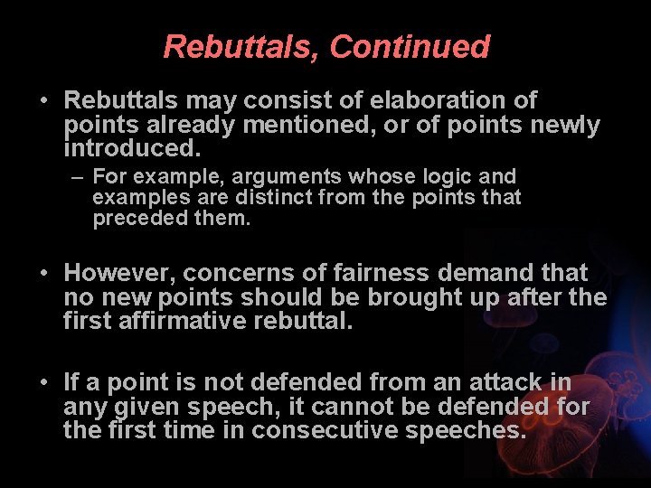 Rebuttals, Continued • Rebuttals may consist of elaboration of points already mentioned, or of