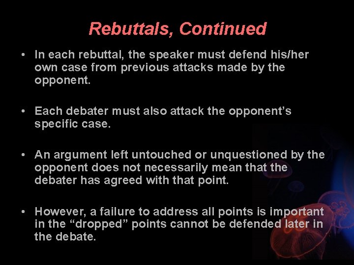 Rebuttals, Continued • In each rebuttal, the speaker must defend his/her own case from