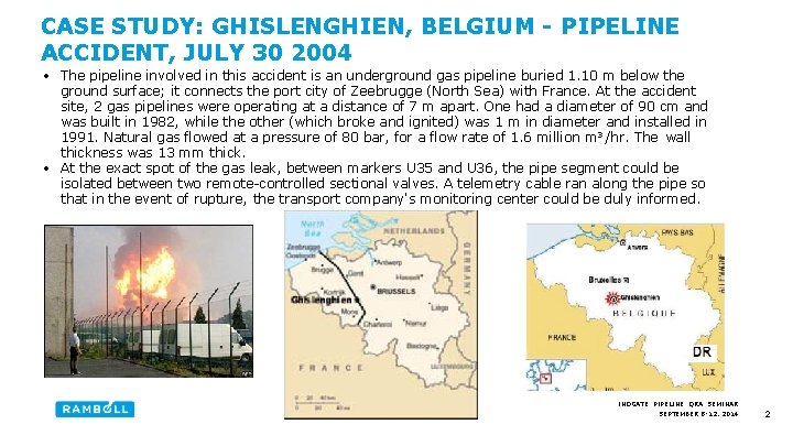 CASE STUDY: GHISLENGHIEN, BELGIUM - PIPELINE ACCIDENT, JULY 30 2004 • The pipeline involved