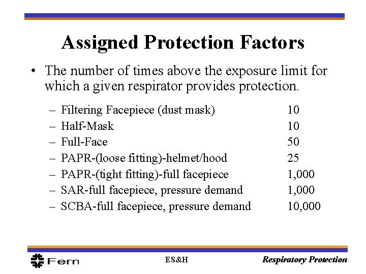 Assigned Protection Factors • The number of times above the exposure limit for which