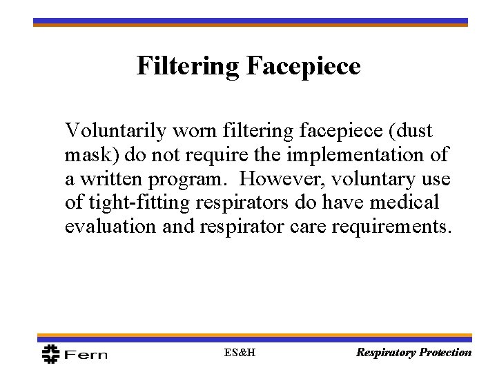 Filtering Facepiece Voluntarily worn filtering facepiece (dust mask) do not require the implementation of