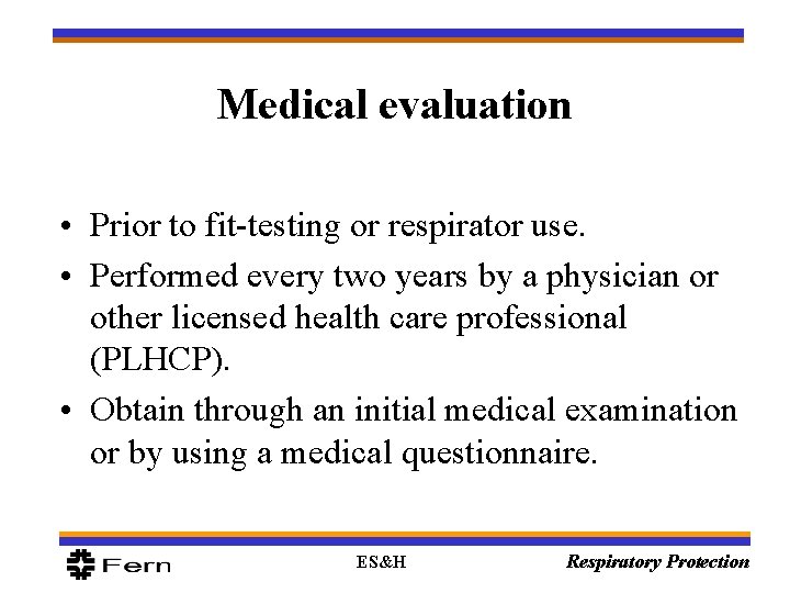 Medical evaluation • Prior to fit-testing or respirator use. • Performed every two years