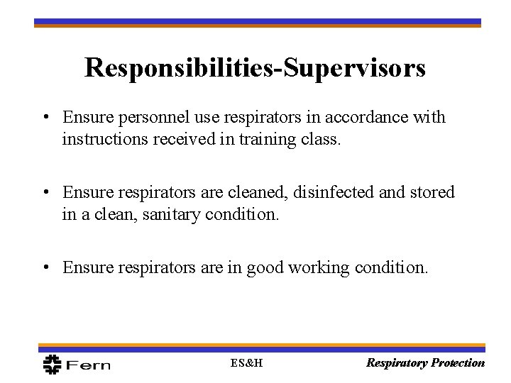 Responsibilities-Supervisors • Ensure personnel use respirators in accordance with instructions received in training class.