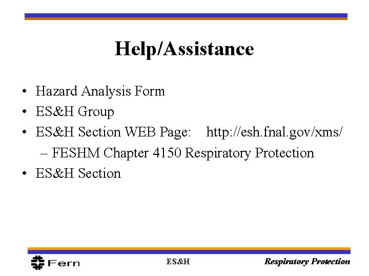 Help/Assistance • Hazard Analysis Form • ES&H Group • ES&H Section WEB Page: http: