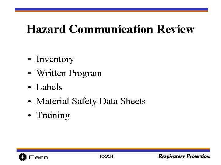 Hazard Communication Review • • • Inventory Written Program Labels Material Safety Data Sheets