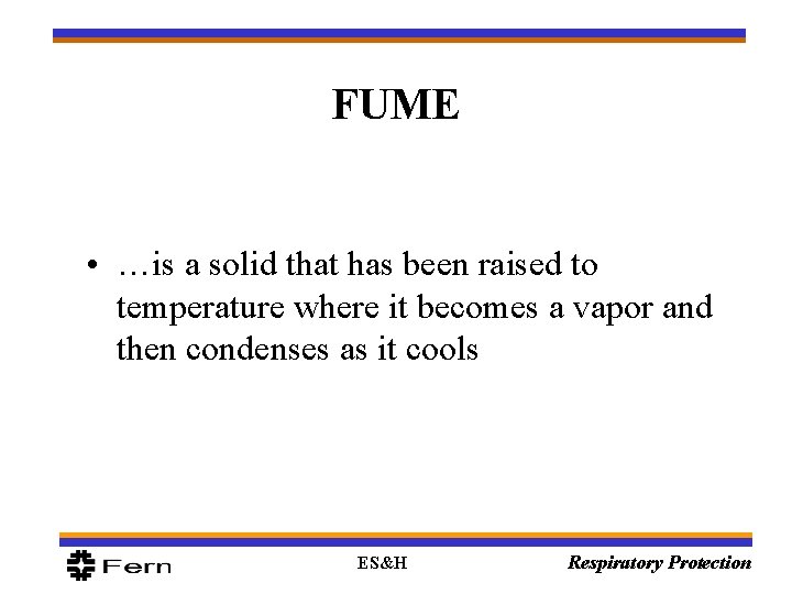 FUME • …is a solid that has been raised to temperature where it becomes