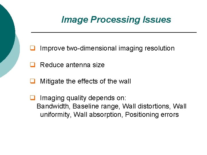 Image Processing Issues q Improve two-dimensional imaging resolution q Reduce antenna size q Mitigate