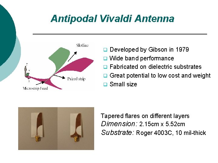 Antipodal Vivaldi Antenna q Developed by Gibson in 1979 q Wide band performance q