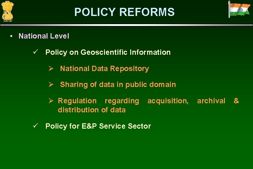 POLICY REFORMS • National Level ü Policy on Geoscientific Information Ø National Data Repository