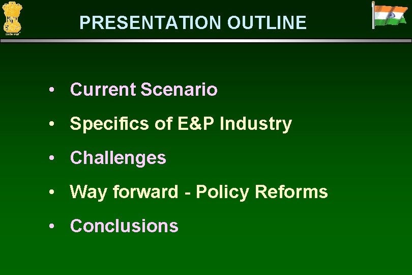 PRESENTATION OUTLINE • Current Scenario • Specifics of E&P Industry • Challenges • Way