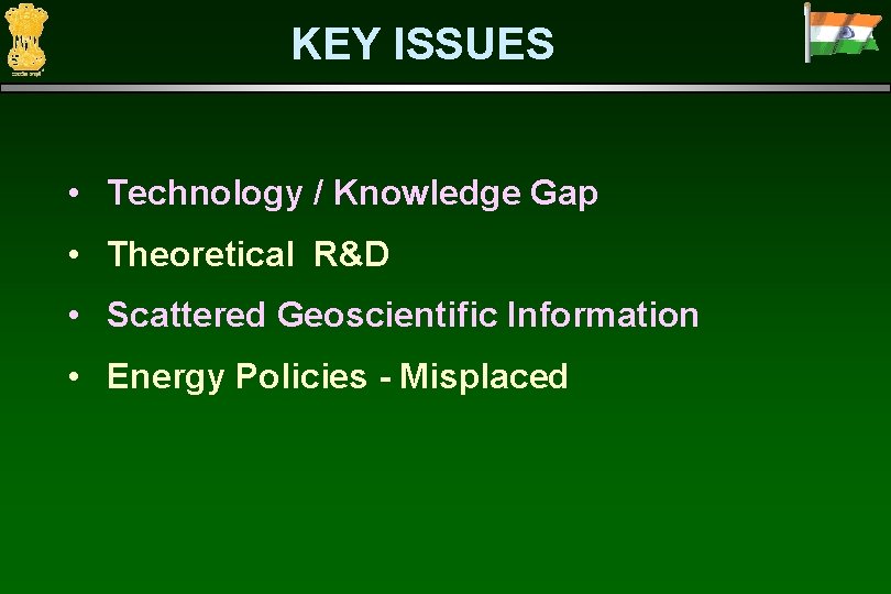 KEY ISSUES • Technology / Knowledge Gap • Theoretical R&D • Scattered Geoscientific Information