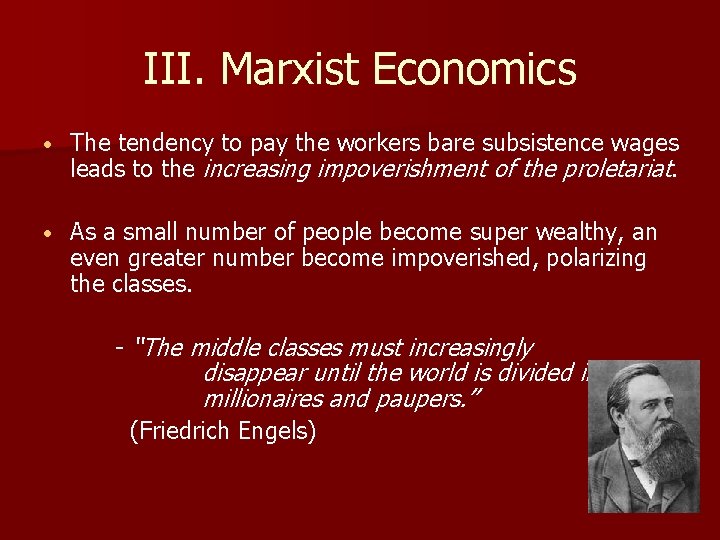 III. Marxist Economics • The tendency to pay the workers bare subsistence wages leads