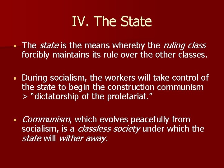 IV. The State • The state is the means whereby the ruling class forcibly