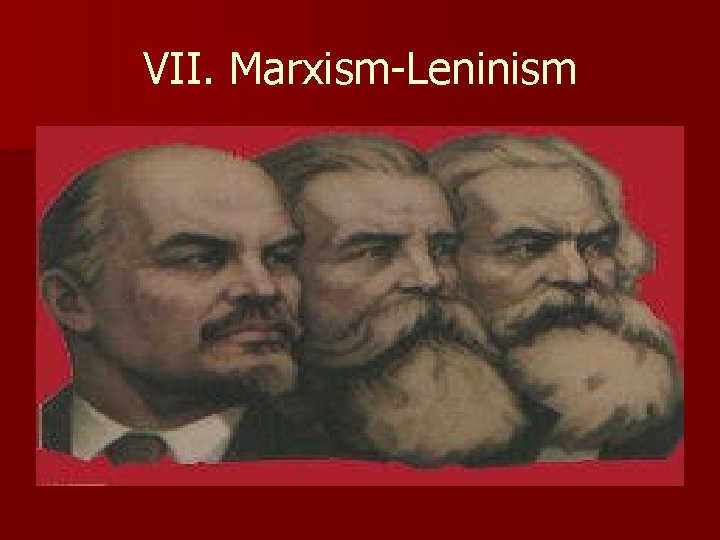 VII. Marxism-Leninism 