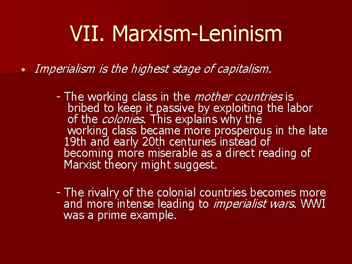 VII. Marxism-Leninism • Imperialism is the highest stage of capitalism. - The working class