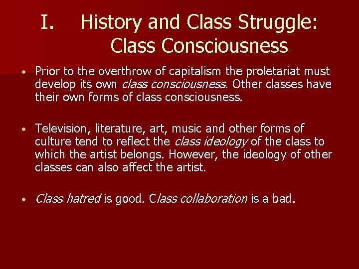 I. History and Class Struggle: Class Consciousness • Prior to the overthrow of capitalism