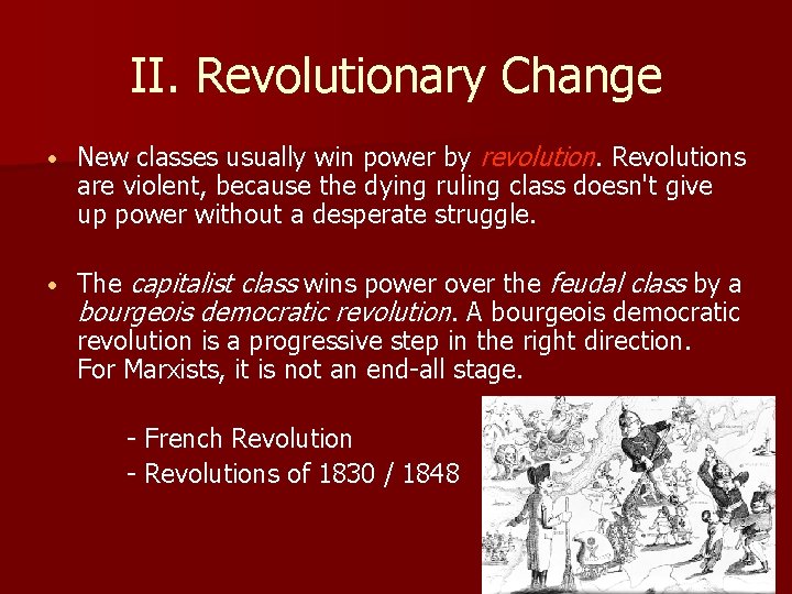 II. Revolutionary Change • New classes usually win power by revolution. Revolutions are violent,