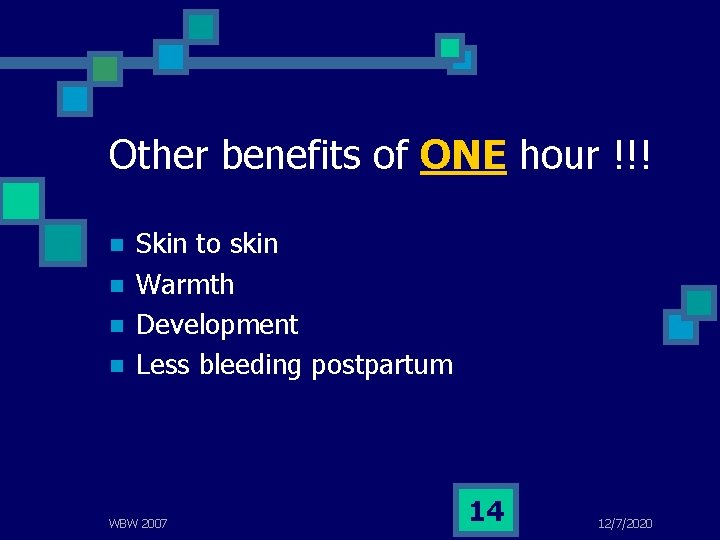 Other benefits of ONE hour !!! n n Skin to skin Warmth Development Less