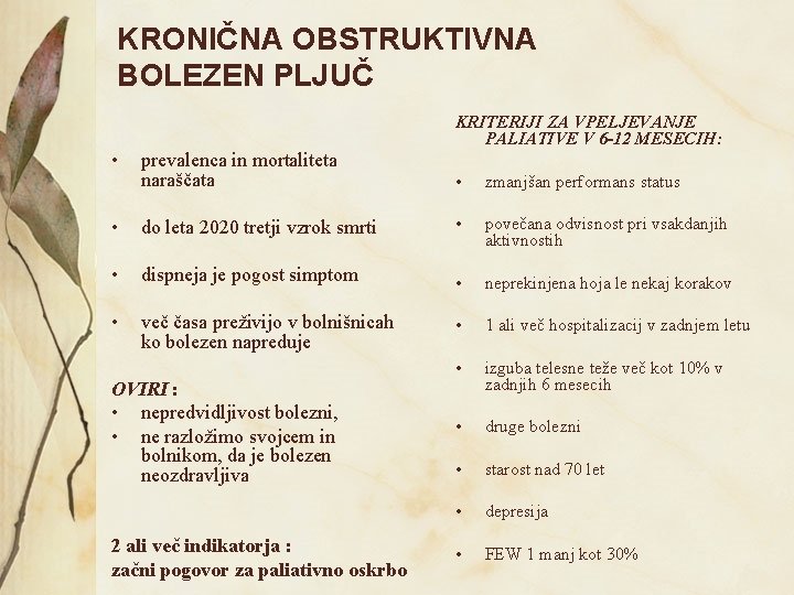 KRONIČNA OBSTRUKTIVNA BOLEZEN PLJUČ KRITERIJI ZA VPELJEVANJE PALIATIVE V 6 -12 MESECIH: • prevalenca