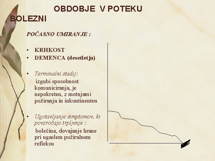 OBDOBJE V POTEKU BOLEZNI POČASNO UMIRANJE : • KRHKOST • DEMENCA (desetletja) • Terminalni