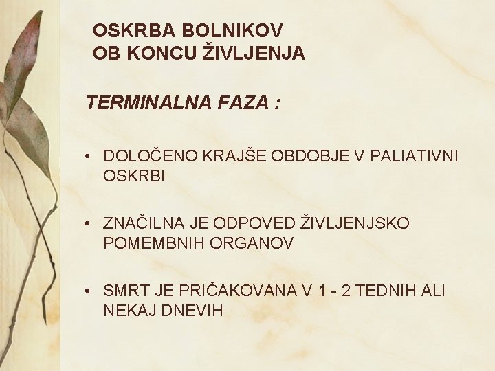 OSKRBA BOLNIKOV OB KONCU ŽIVLJENJA TERMINALNA FAZA : • DOLOČENO KRAJŠE OBDOBJE V PALIATIVNI