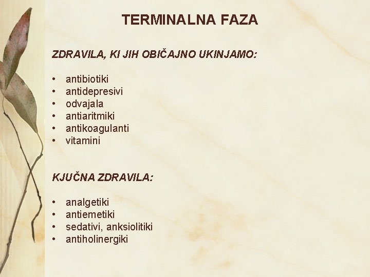 TERMINALNA FAZA ZDRAVILA, KI JIH OBIČAJNO UKINJAMO: • • • antibiotiki antidepresivi odvajala antiaritmiki