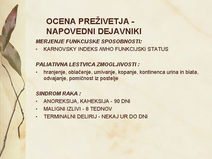 OCENA PREŽIVETJA NAPOVEDNI DEJAVNIKI MERJENJE FUNKCIJSKE SPOSOBNOSTI: • KARNOVSKY INDEKS /WHO FUNKCIJSKI STATUS PALIATIVNA