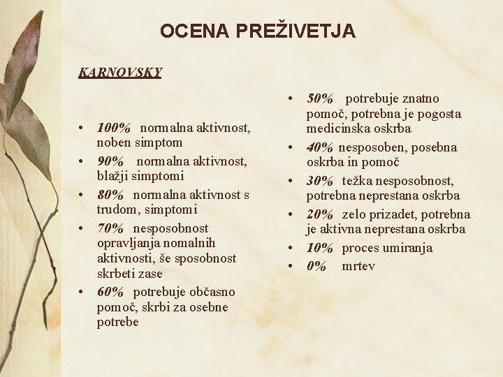 OCENA PREŽIVETJA KARNOVSKY • 100% normalna aktivnost, noben simptom • 90% normalna aktivnost, blažji