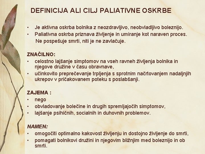 DEFINICIJA ALI CILJ PALIATIVNE OSKRBE • • Je aktivna oskrba bolnika z neozdravljivo, neobvladljivo