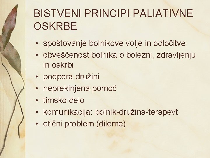 BISTVENI PRINCIPI PALIATIVNE OSKRBE • spoštovanje bolnikove volje in odločitve • obveščenost bolnika o