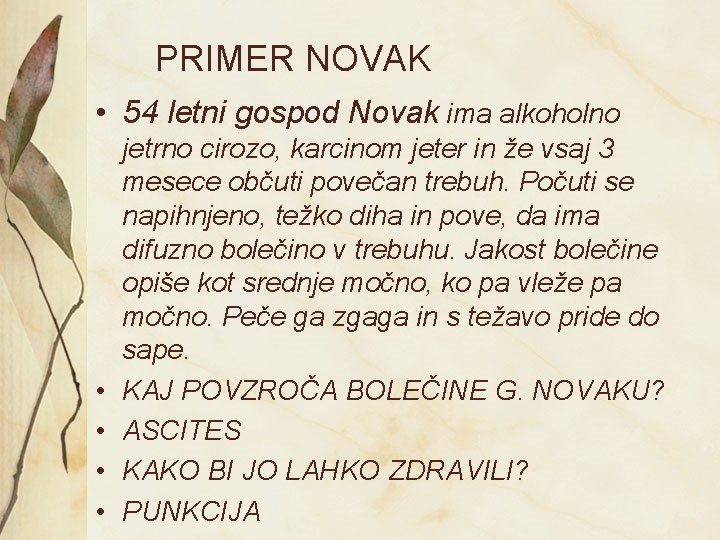 PRIMER NOVAK • 54 letni gospod Novak ima alkoholno • • jetrno cirozo, karcinom